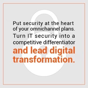 Security excellence omnichannel plans IT security competitive differentiator lead digital transformation